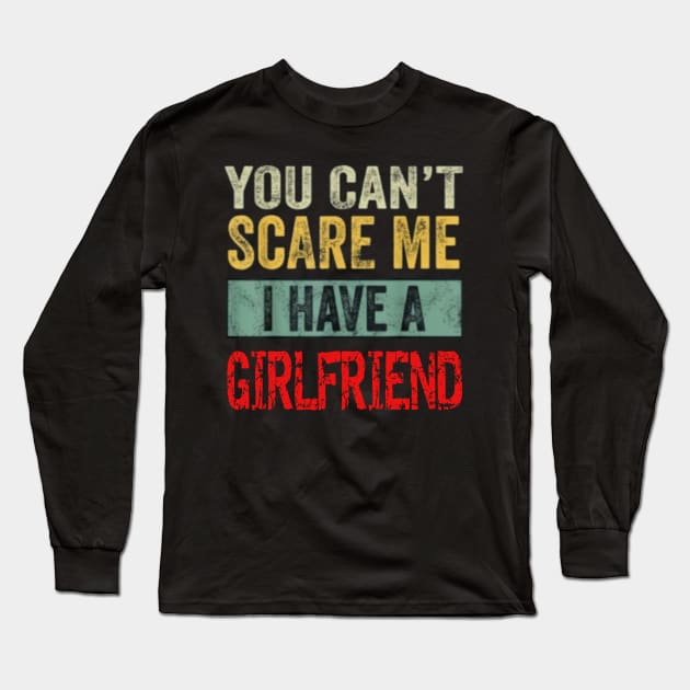 You can't scare me I have a Girlfriend Long Sleeve T-Shirt by Tee Shop